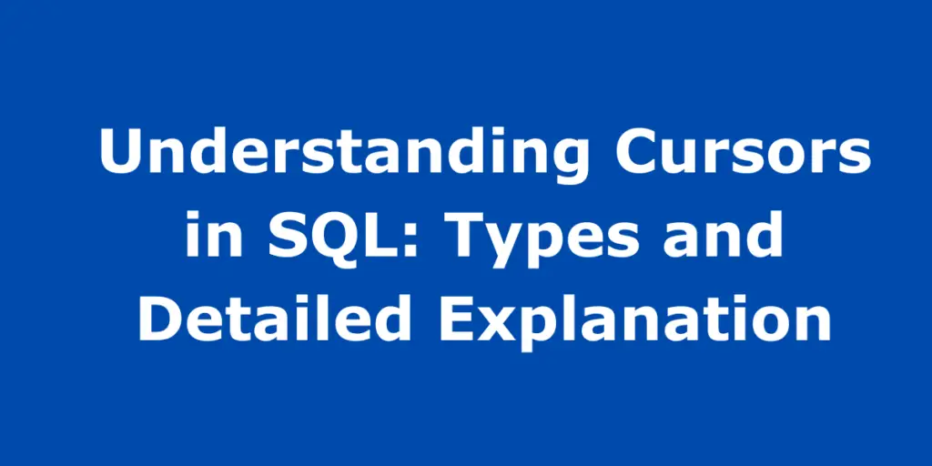 What is Cursor in SQL: Types, Examples, and Benefits Explained