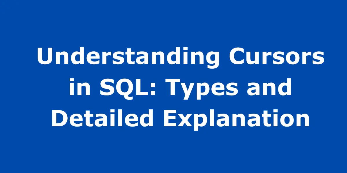 What is Cursor in SQL: Types, Examples, and Benefits Explained