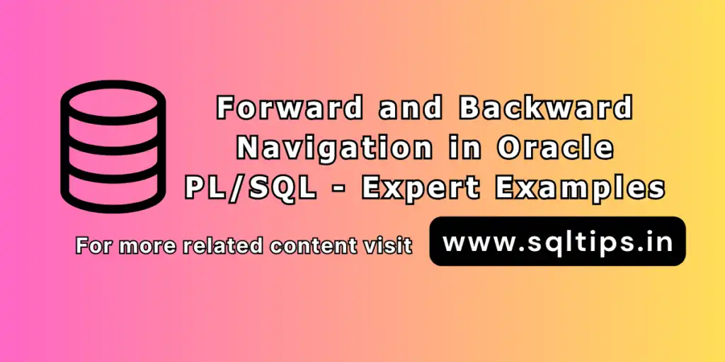 Forward and Backward Navigation in Oracle PL/SQL- Expert Examples