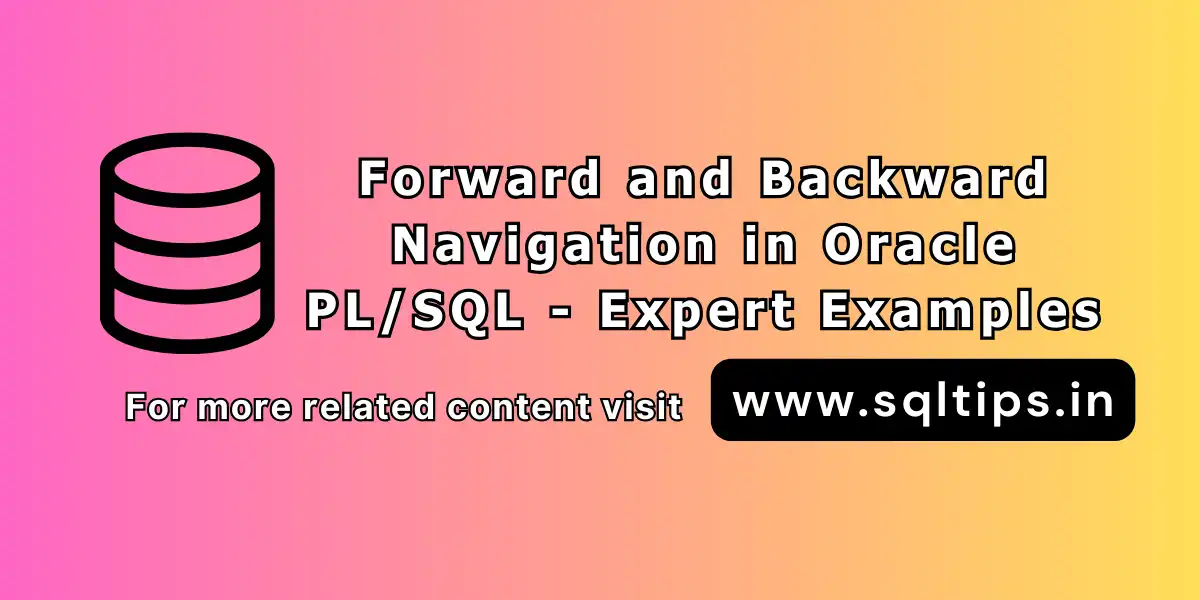 Forward and Backward Navigation in Oracle PL/SQL- Expert Examples