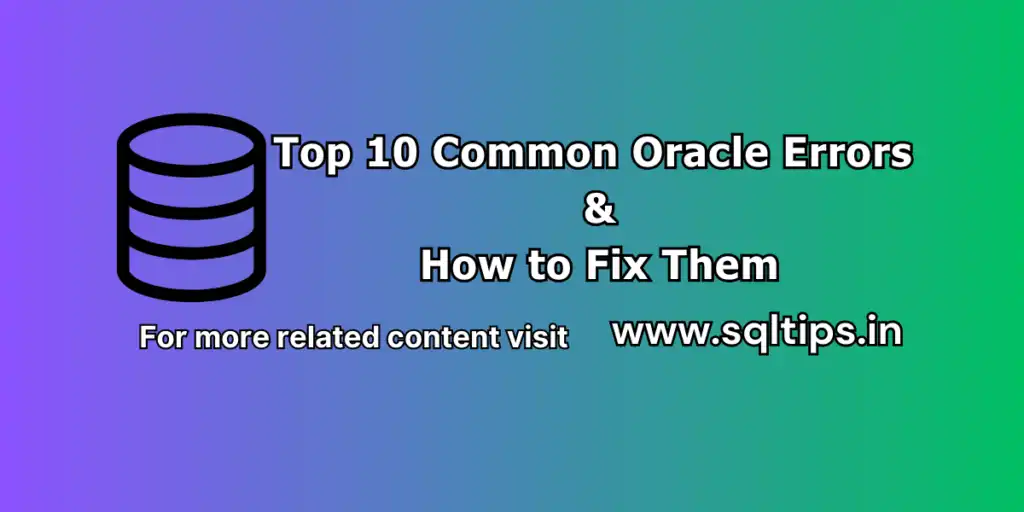Top 10 Common Oracle Errors and Proven Ways to Fix Them