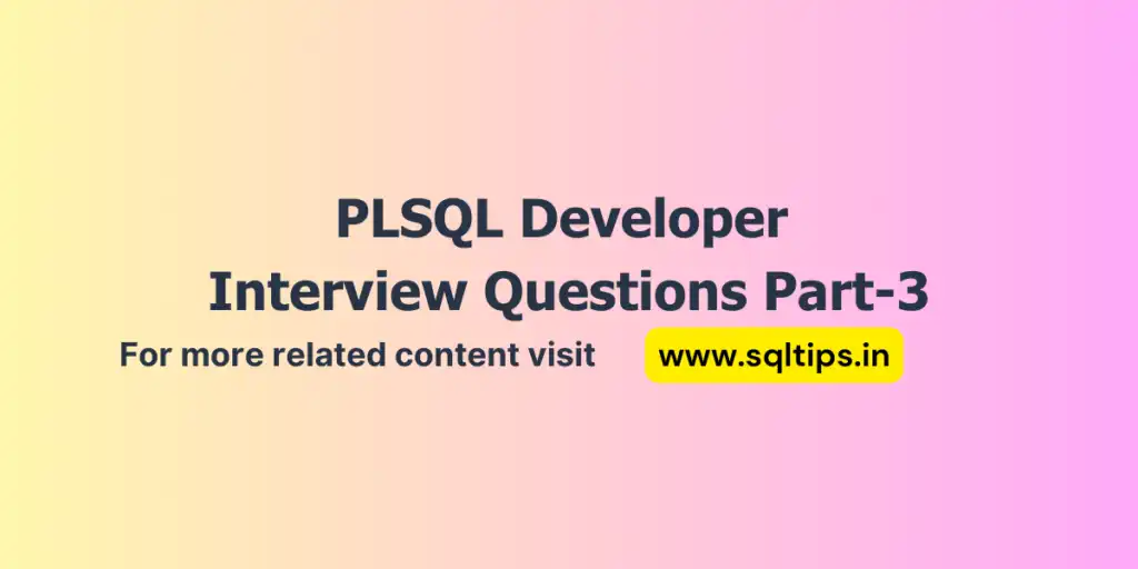 Top 10 Essential PLSQL Developer Interview Questions Part-3 (Ace Your Interview!)