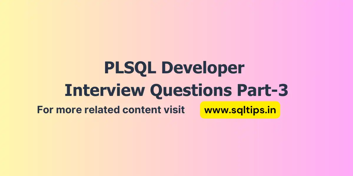 Top 10 Essential PLSQL Developer Interview Questions Part-3 (Ace Your Interview!)