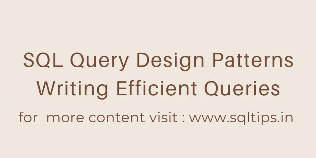 SQL Query Design Patterns: Writing Efficient Queries