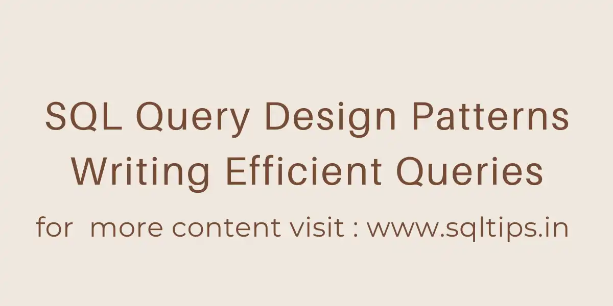 SQL Query Design Patterns: Writing Efficient Queries