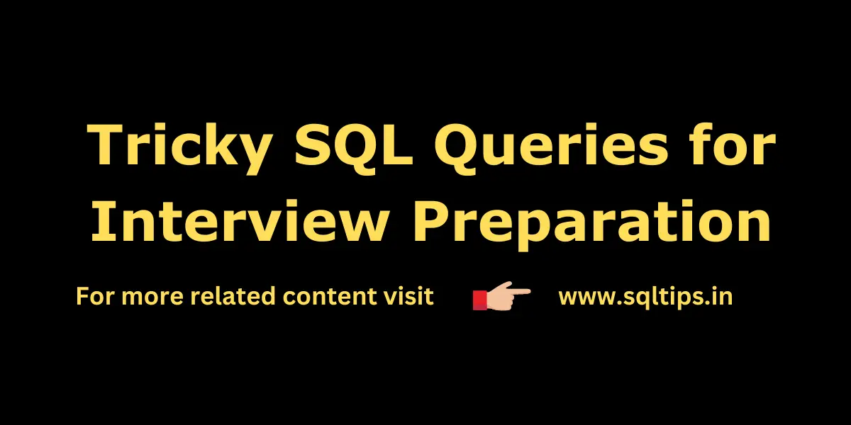 Tricky SQL Queries for interview Preparation