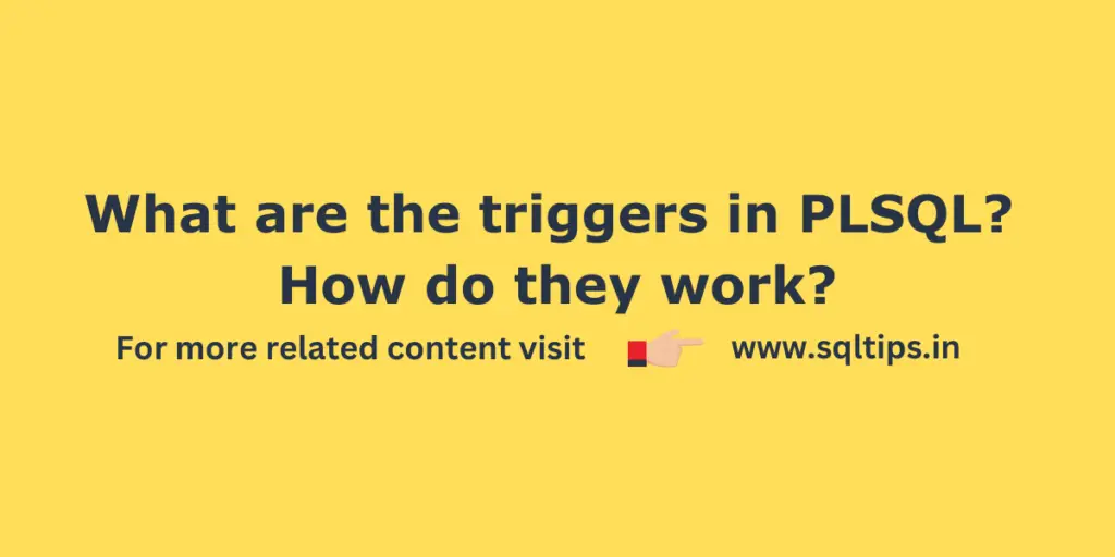 What are the Triggers in PLSQL? How do they work?